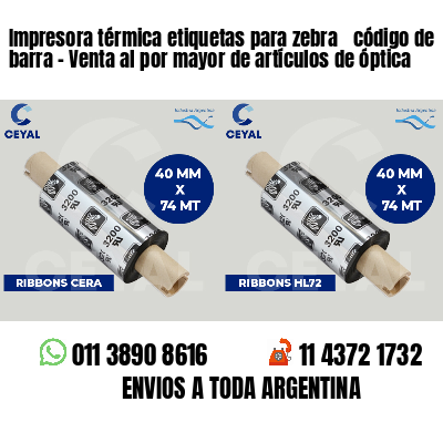 Impresora térmica etiquetas para zebra  código de barra - Venta al por mayor de artículos de óptica